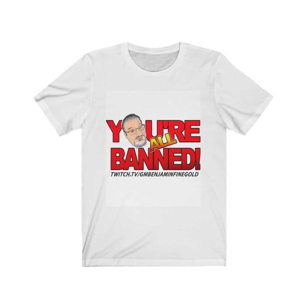 Unisex Jersey Short Sleeve Tee -- You're All Banned!